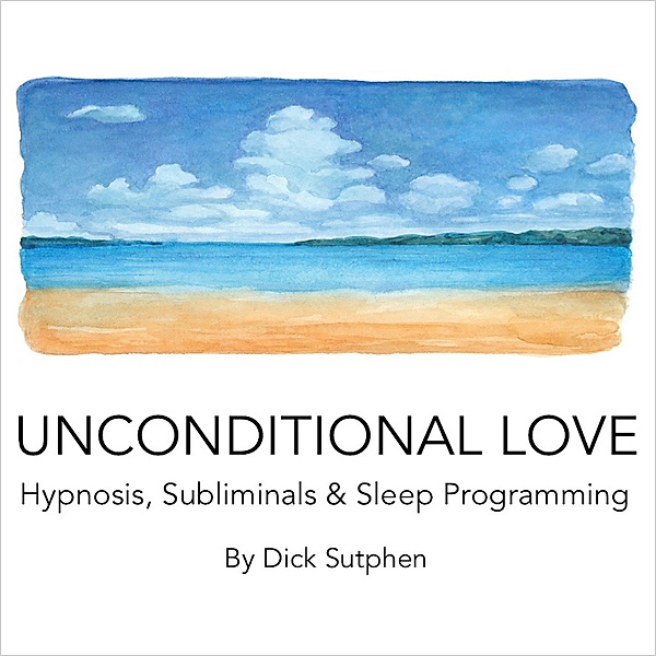 Unconditional Love Hypnosis Subliminal & Sleep Programming, Dick Sutphen