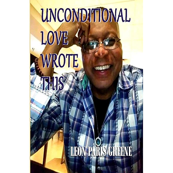 Unconditional Love Wrote This, Leon Greene