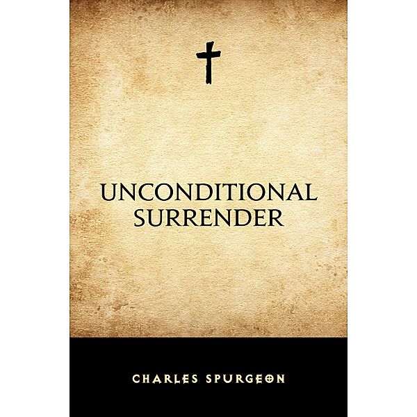 Unconditional Surrender, Charles Spurgeon