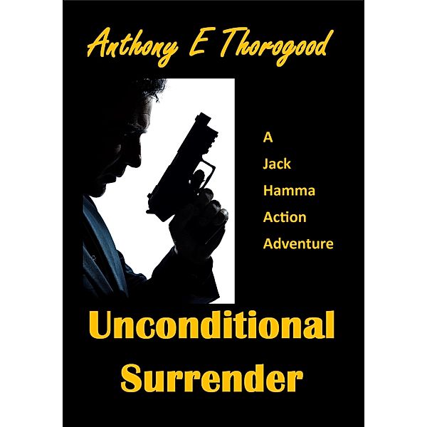 Unconditional Surrender / Anthony E Thorogood, Anthony E Thorogood