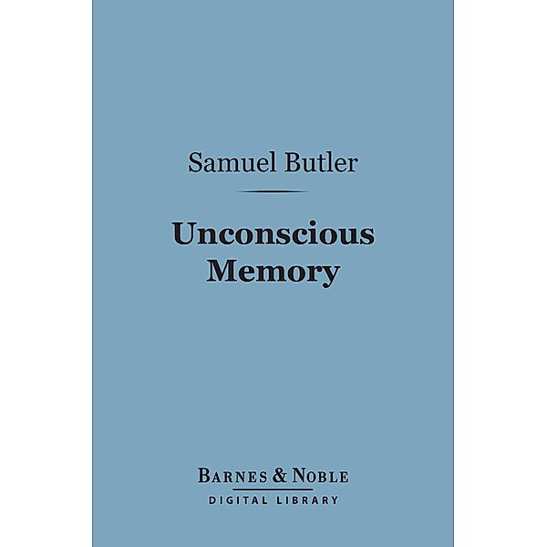 Unconscious Memory (Barnes & Noble Digital Library) / Barnes & Noble, Samuel Butler