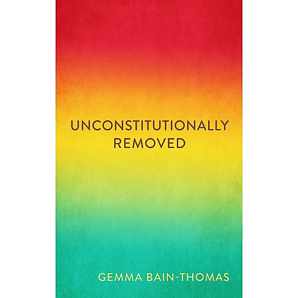 Unconstitutionally Removed, Gemma Bain-Thomas