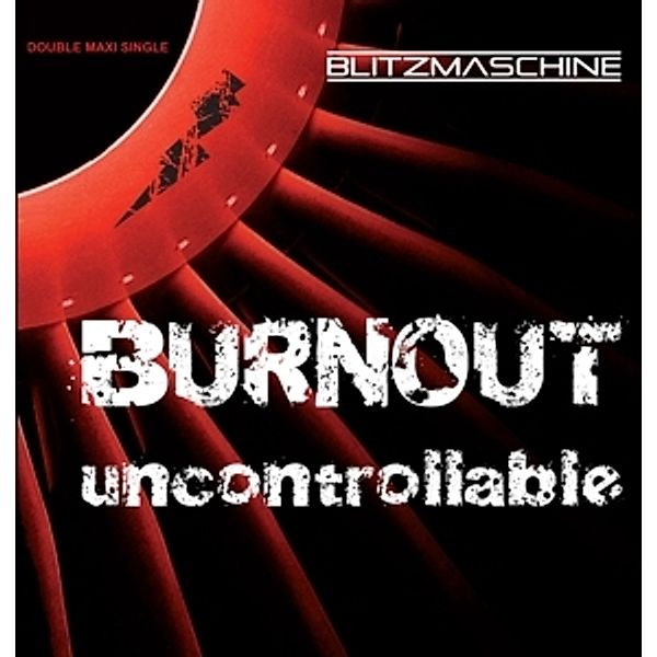 Uncontrollable/Burnout, Blitzmaschine