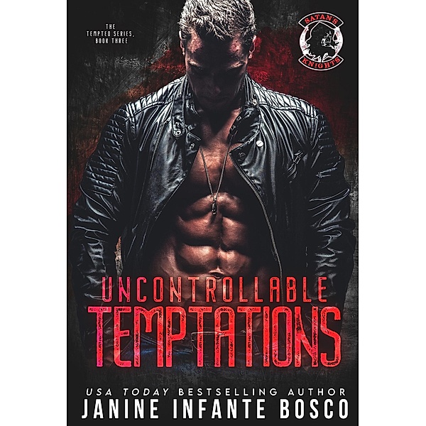 Uncontrollable Temptations (The Tempted Series, #3) / The Tempted Series, Janine Infante Bosco