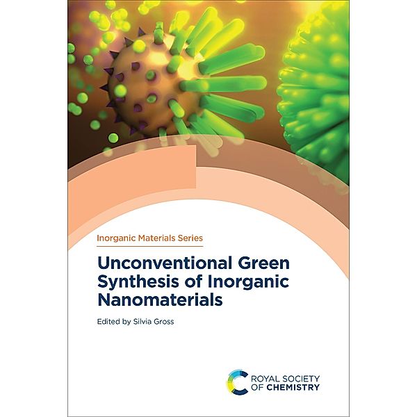 Unconventional Green Synthesis of Inorganic Nanomaterials / Inorganic Materials Series Bd.Volume 14