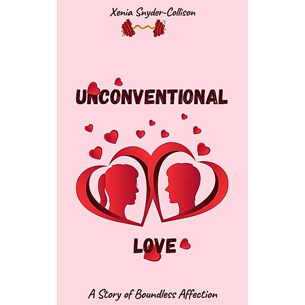 Unconventional Love: A Story Of Boundless Affection, Xenia Snyder-Collison