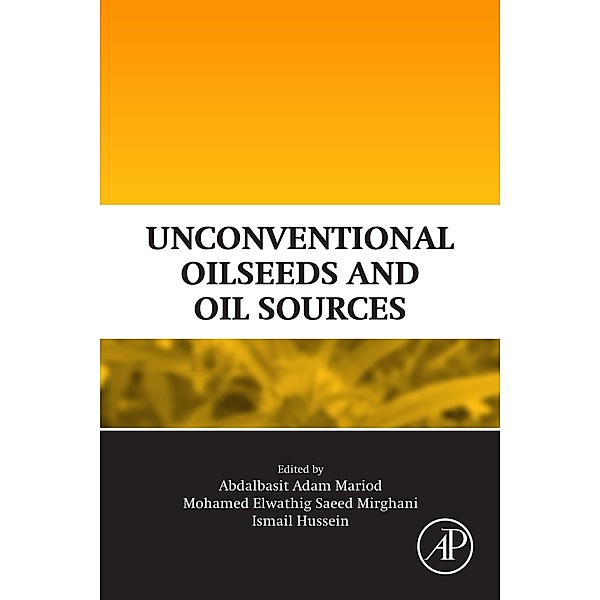 Unconventional Oilseeds and Oil Sources, Abdalbasit Adam Mariod, Mohamed Elwathig Saeed Mirghani, Ismail Hassan Hussein
