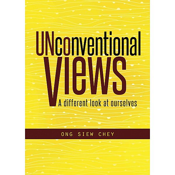 Unconventional Views: A Different Look At Ourselves, Ong Siew Chey