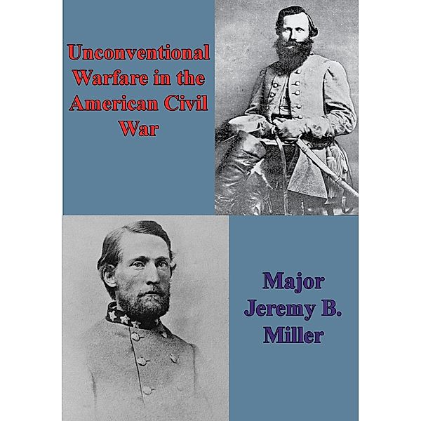 Unconventional Warfare In The American Civil War, Major Jeremy B. Miller