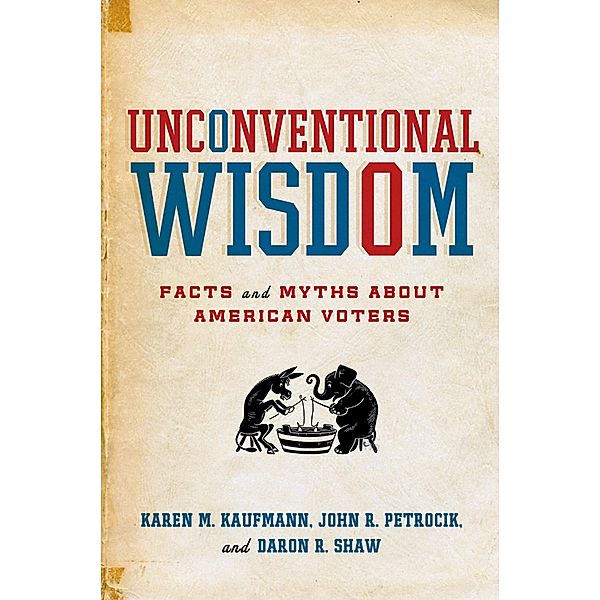 Unconventional Wisdom, Karen M. Kaufmann, John R. Petrocik, Daron R. Shaw