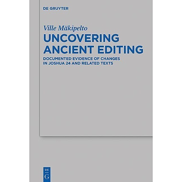 Uncovering Ancient Editing / Beihefte zur Zeitschrift für die alttestamentliche Wissenschaft Bd.513, Ville Mäkipelto