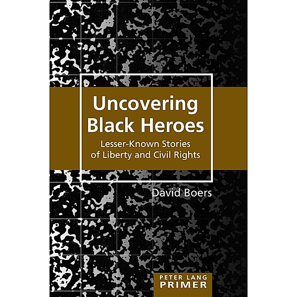 Uncovering Black Heroes / Counterpoints Primers Bd.37, David Boers