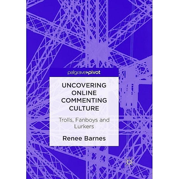 Uncovering Online Commenting Culture, Renee Barnes