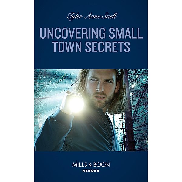 Uncovering Small Town Secrets (The Saving Kelby Creek Series, Book 1) (Mills & Boon Heroes), Tyler Anne Snell