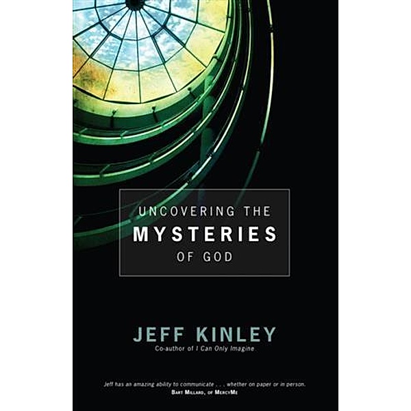 Uncovering the Mysteries of God, Jeff Kinley