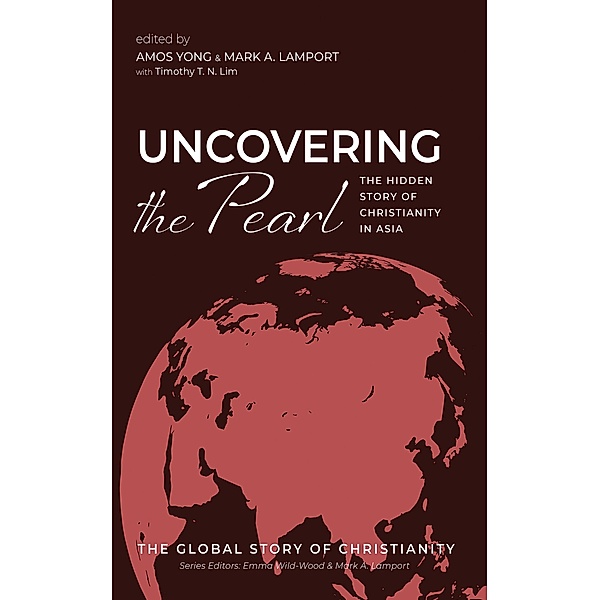 Uncovering the Pearl / The Global Story of Christianity Bd.2