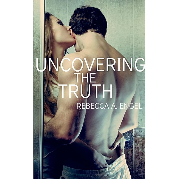 Uncovering The Truth, Rebecca A. Engel