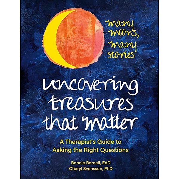 Uncovering Treasures That Matter, Bonnie Bernell EdD, Cheryl Svensson