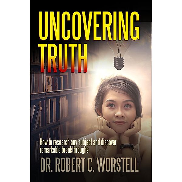 Uncovering Truth (Mindset Stacking Guides) / Mindset Stacking Guides, Robert C. Worstell