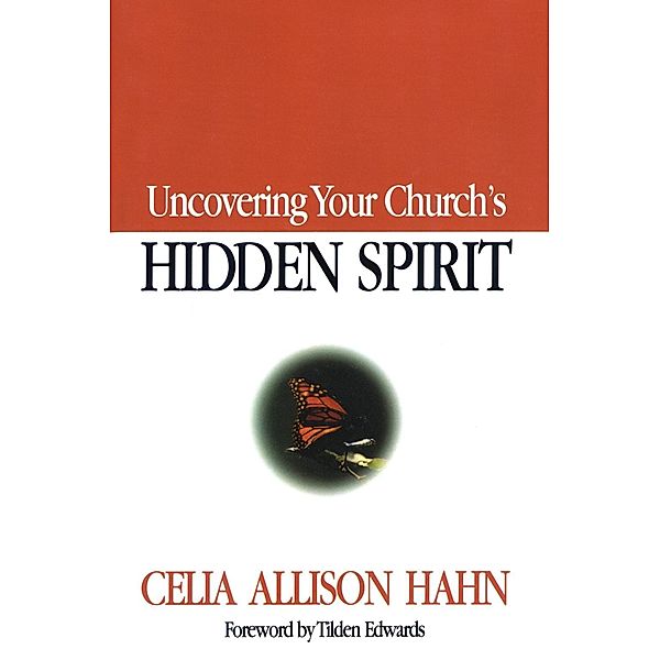 Uncovering Your Church's Hidden Spirit, Celia Allison Hahn