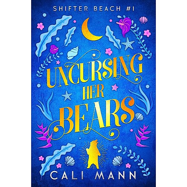 Uncursing Her Bears (Shifter Beach, #1) / Shifter Beach, Cali Mann