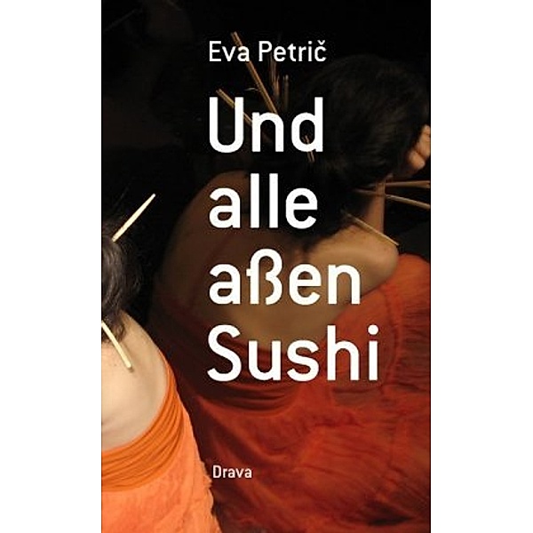 Und alle aßen Sushi, Eva Petric