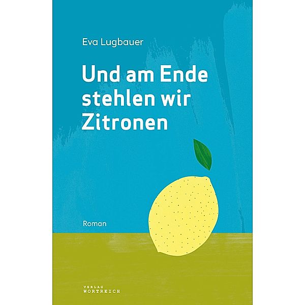 Und am Ende stehlen wir Zitronen, Eva Lugbauer