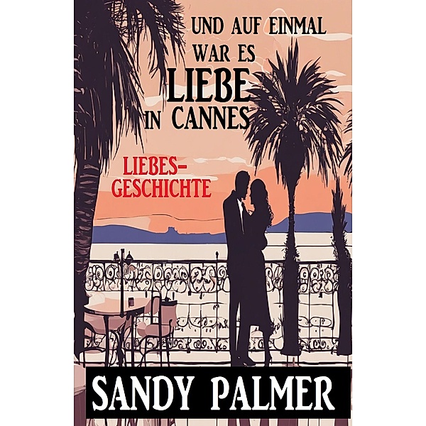 Und auf einmal war es Liebe in Cannes: Liebesgeschichte, Sandy Palmer