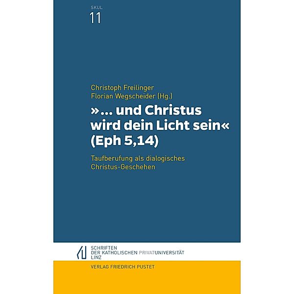 und Christus wird dein Licht sein (Eph 5,14) / Schriften der Katholischen Privat-Universität Linz Bd.11