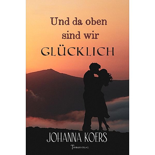 Und da oben sind wir glücklich, Johanna Koers