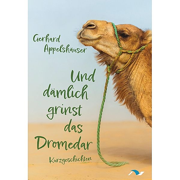 Und dämlich grinst das Dromedar, Gerhard Appelshäuser