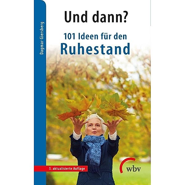 Und dann? 101 Ideen für den Ruhestand, Dagmar Giersberg