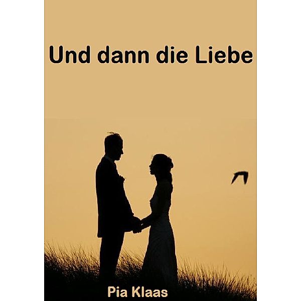 Und dann die Liebe, Pia Klaas