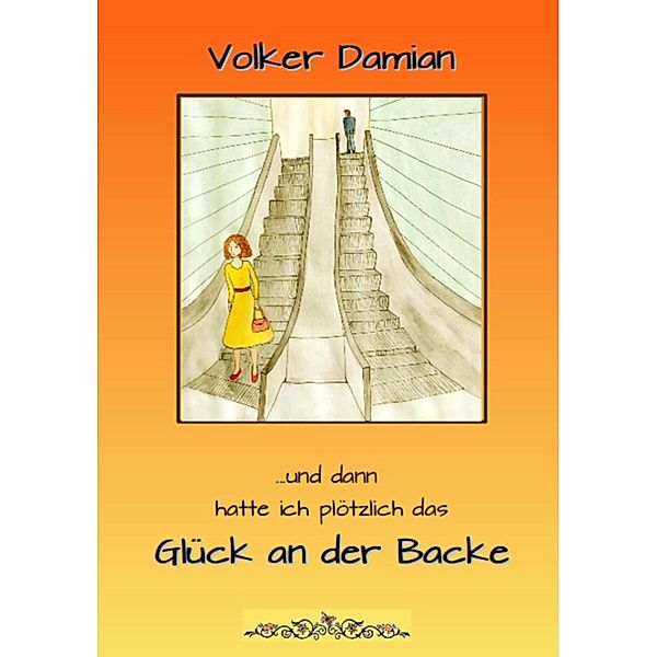 ...und dann hatte ich plötzlich das Glück an der Backe !, Volker Damian