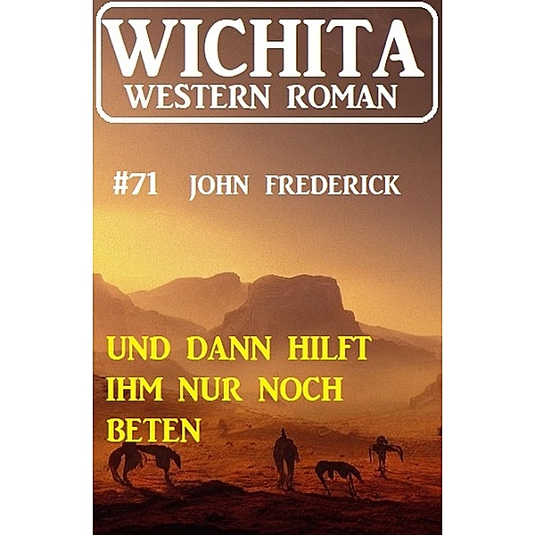 Und dann hilft ihm nur noch Beten: Wichita Western Roman 60, John Frederick