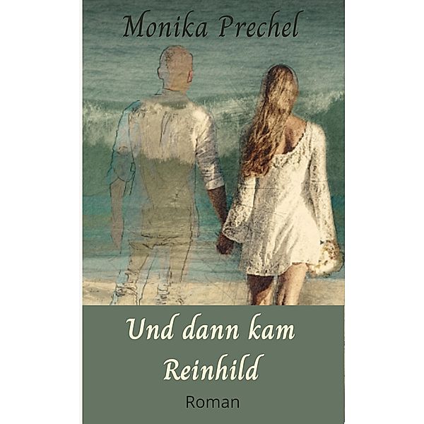 Und dann kam Reinhild, Monika Prechel