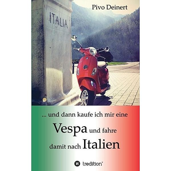 ... und dann kaufe ich mir eine Vespa und fahre damit nach Italien, Pivo Deinert