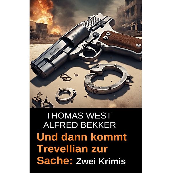 Und dann kommt Trevellian zur Sache: Zwei Krimis, Alfred Bekker, Thomas West