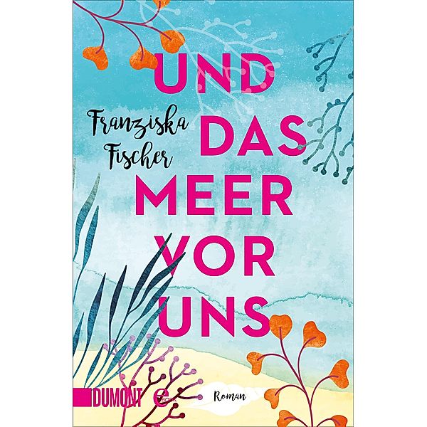 Und das Meer vor uns, Franziska Fischer