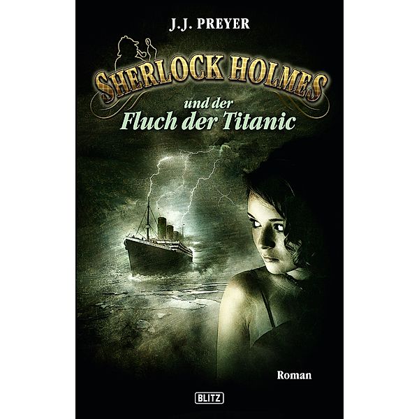 Und der Fluch der Titanic / Sherlock Holmes - Neue Fälle Bd.12, J. J. Preyer