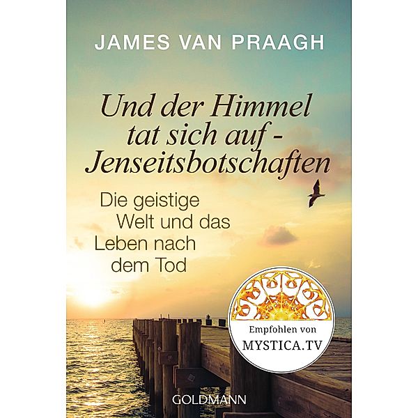 Und der Himmel tat sich auf - Jenseitsbotschaften / Arkana, James Van Praagh