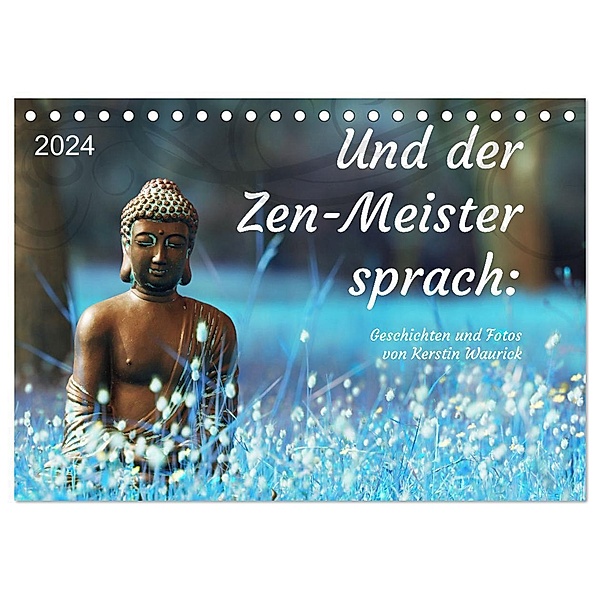 Und der Zen-Meister sprach (Tischkalender 2024 DIN A5 quer), CALVENDO Monatskalender, Kerstin Waurick