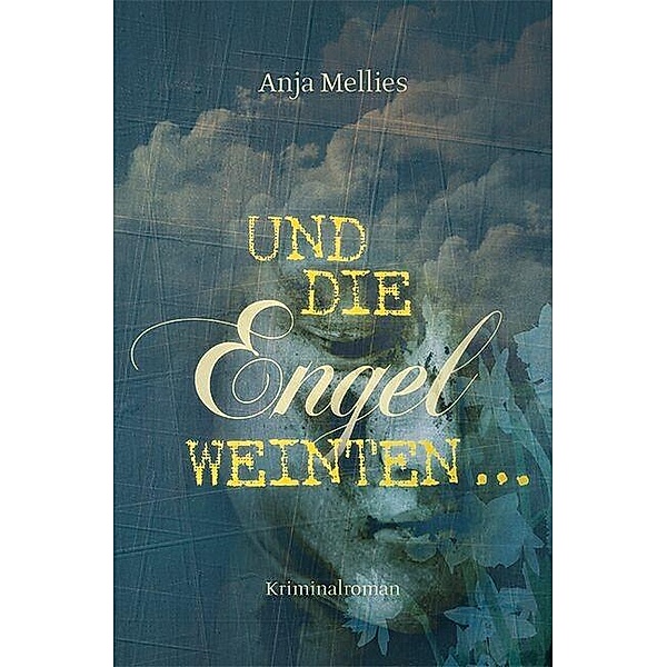 Und die Engel weinten ..., Anja Mellies