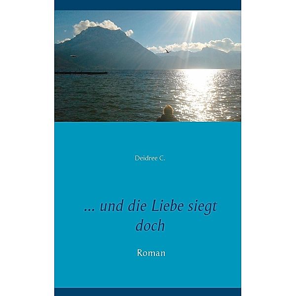 ... und die Liebe siegt doch, Deidree C.