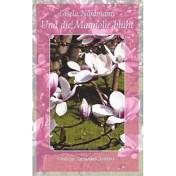 Und die Magnolie blüht, Gisela Nordmann