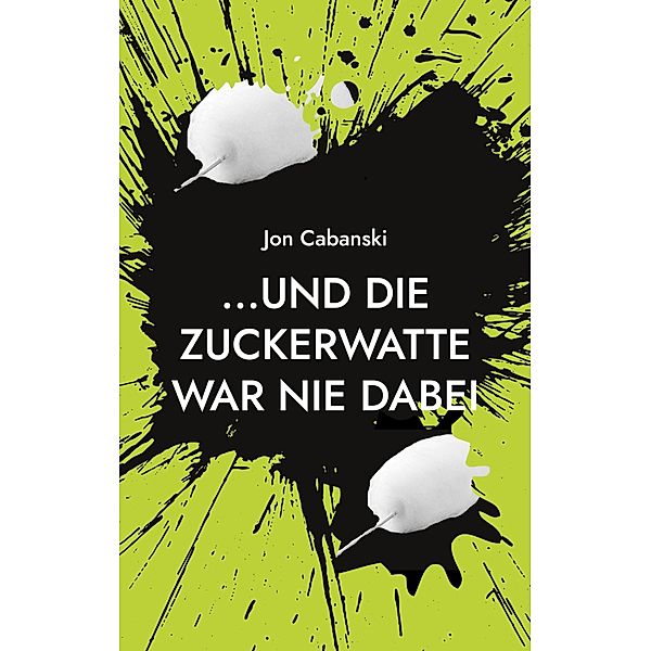 ...und die Zuckerwatte war nie dabei, Jon Cabanski