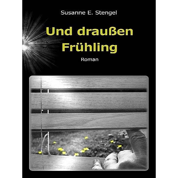 Und draußen Frühling, Susanne E. Stengel