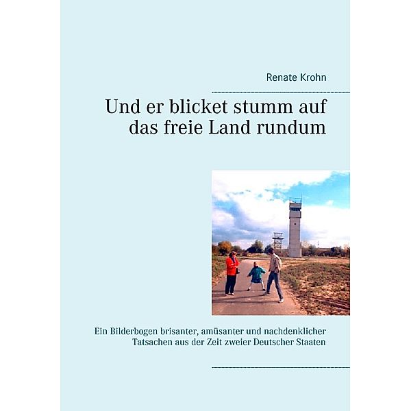 Und er blicket stumm auf das freie Land rundum, Renate Krohn