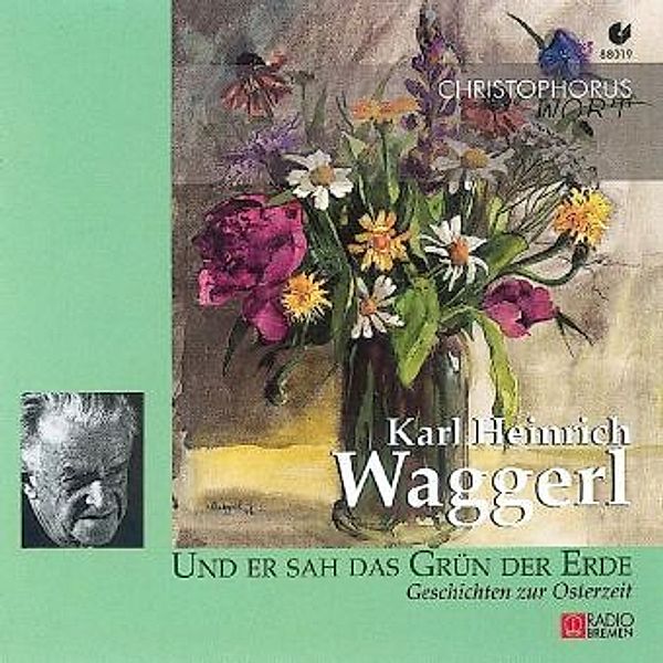 Und er sah das Grün der Erde,1 Audio-CD, Karl Heinrich Waggerl