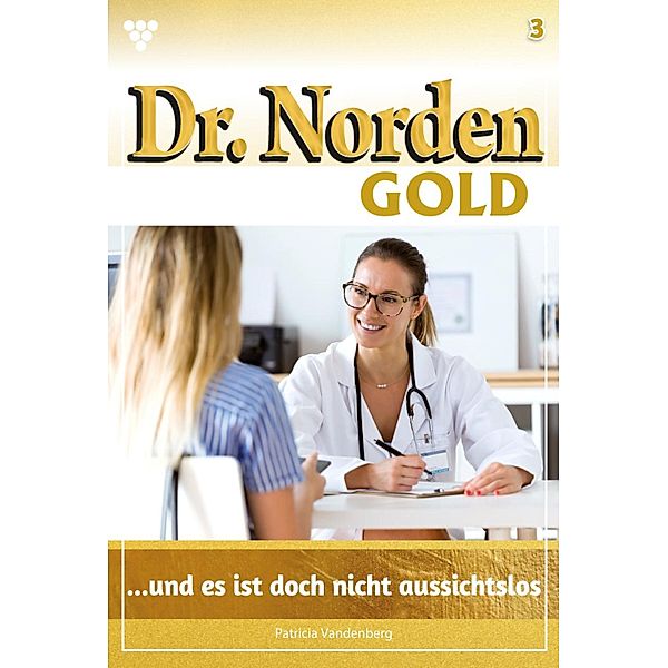 ... und es ist doch nicht aussichtslos / Dr. Norden Gold Bd.3, Patricia Vandenberg